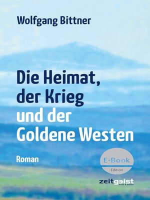 cover image of Die Heimat, der Krieg und der Goldene Westen